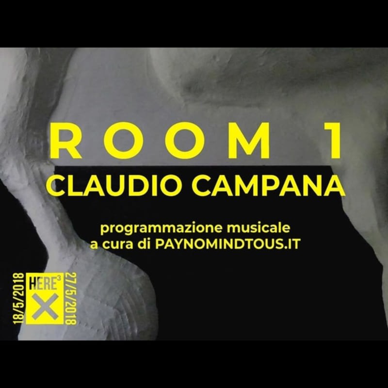 PAYNOMINDTOUS.IT Room 1 | Here³ by Claudio Campana x HERE | Torino, 19-27/05/18